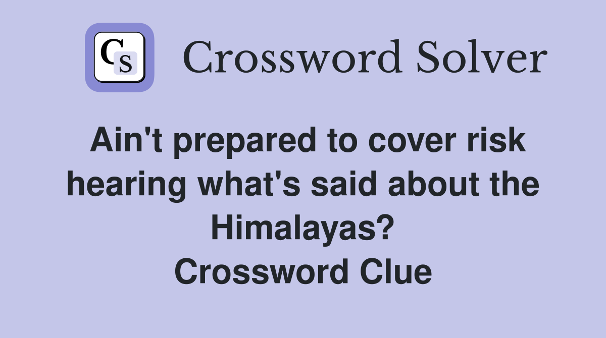 Ain't prepared to cover risk hearing what's said about the Himalayas